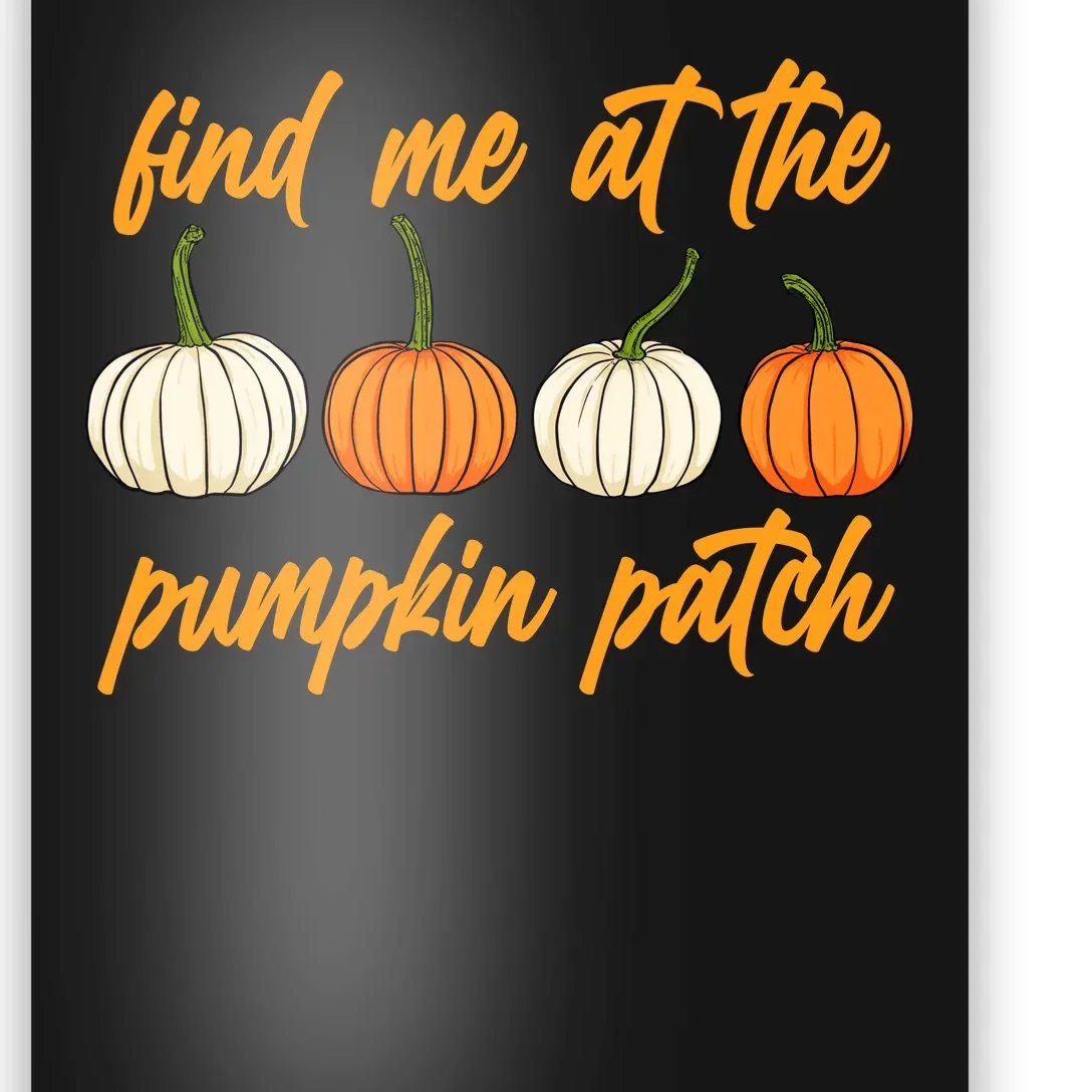 Find Me At The Pumpkin Patch Cute Poster