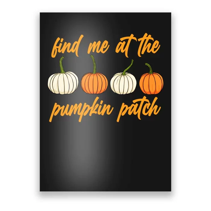 Find Me At The Pumpkin Patch Cute Poster