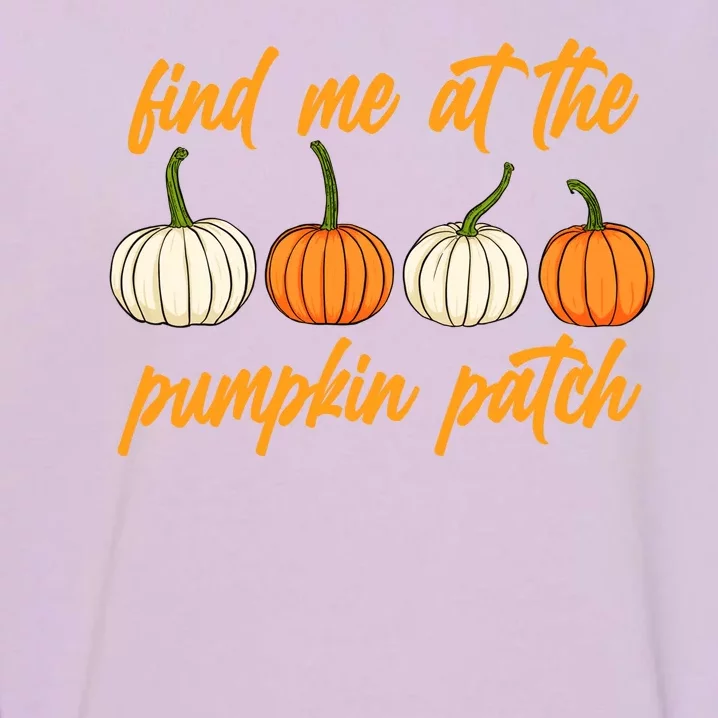 Find Me At The Pumpkin Patch Cute Garment-Dyed Sweatshirt