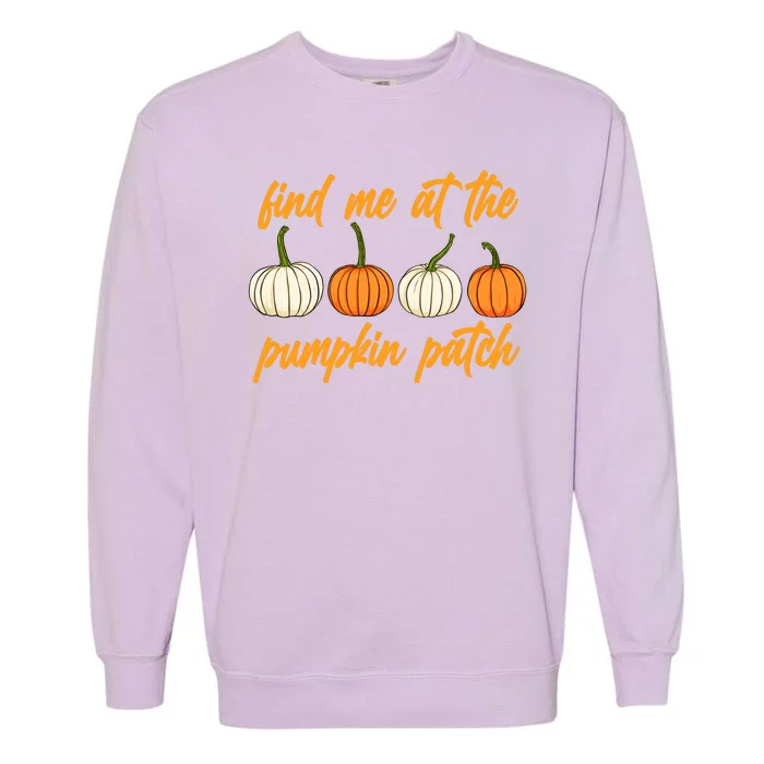 Find Me At The Pumpkin Patch Cute Garment-Dyed Sweatshirt