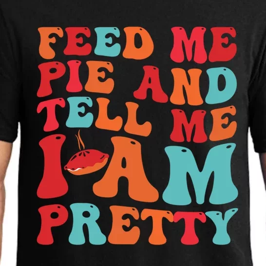 Feed Me And Tell Me I Am Pretty Thanksgiving Pie Funny Gift Pajama Set