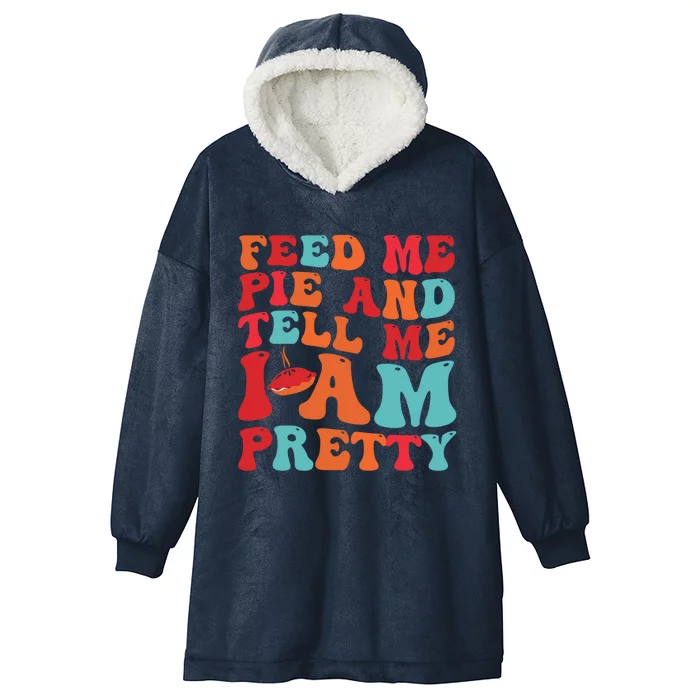 Feed Me And Tell Me I Am Pretty Thanksgiving Pie Funny Gift Hooded Wearable Blanket