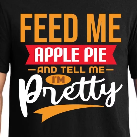 Feed Me Apple Pie And Tell Me Im Pretty Gift Pajama Set