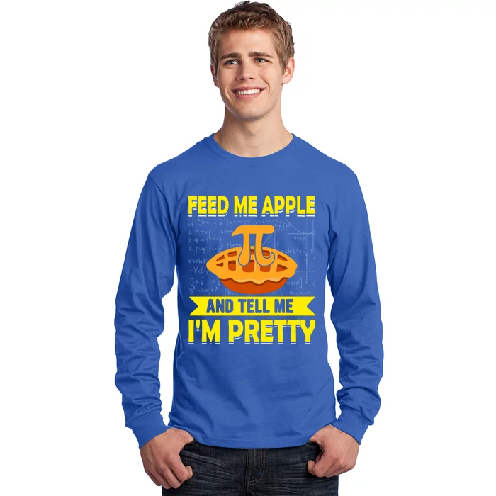 Feed Me Apple Pie And Tell Me Im Pretty Funny Mathematics Cool Gift Long Sleeve Shirt