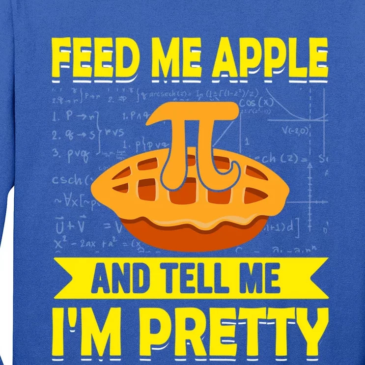 Feed Me Apple Pie And Tell Me Im Pretty Funny Mathematics Cool Gift Long Sleeve Shirt