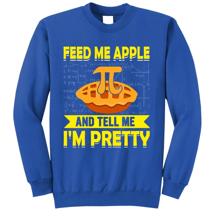 Feed Me Apple Pie And Tell Me Im Pretty Funny Mathematics Cool Gift Tall Sweatshirt