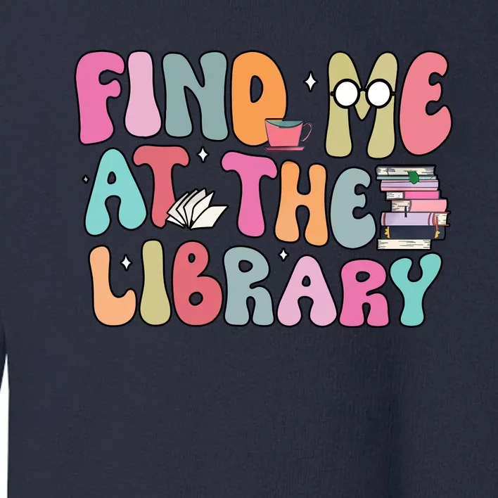 Find Me At The Library Toddler Sweatshirt