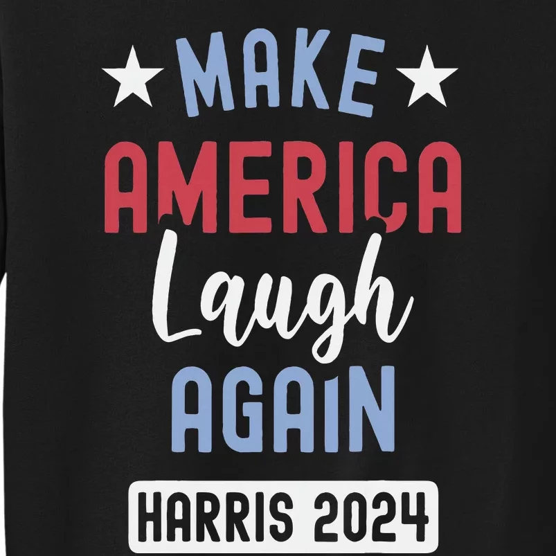 Funny Make America Laugh Again President 2024 Tall Sweatshirt