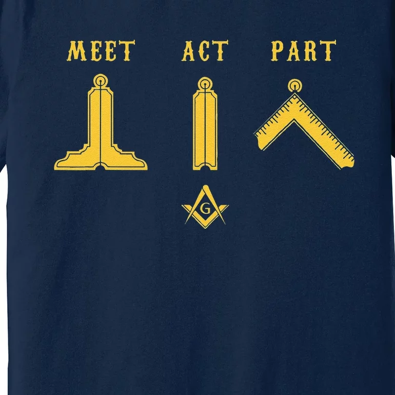 Freemason Meet Act And Part Mason Masonic Fathers Day Gift Premium T-Shirt