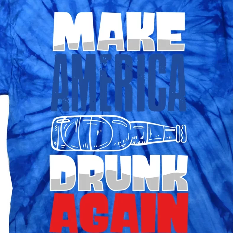 Funny Make America Drunk Again 4th Of July Ing Outfit Gift Tie-Dye T-Shirt