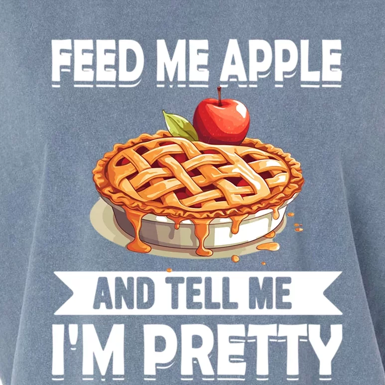 Feed Me Apple Pie And Tell Me Im Pretty Funny Apple Pie Gift Garment-Dyed Women's Muscle Tee