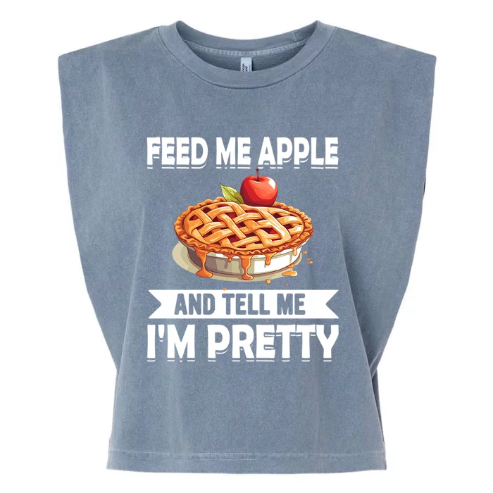 Feed Me Apple Pie And Tell Me Im Pretty Funny Apple Pie Gift Garment-Dyed Women's Muscle Tee