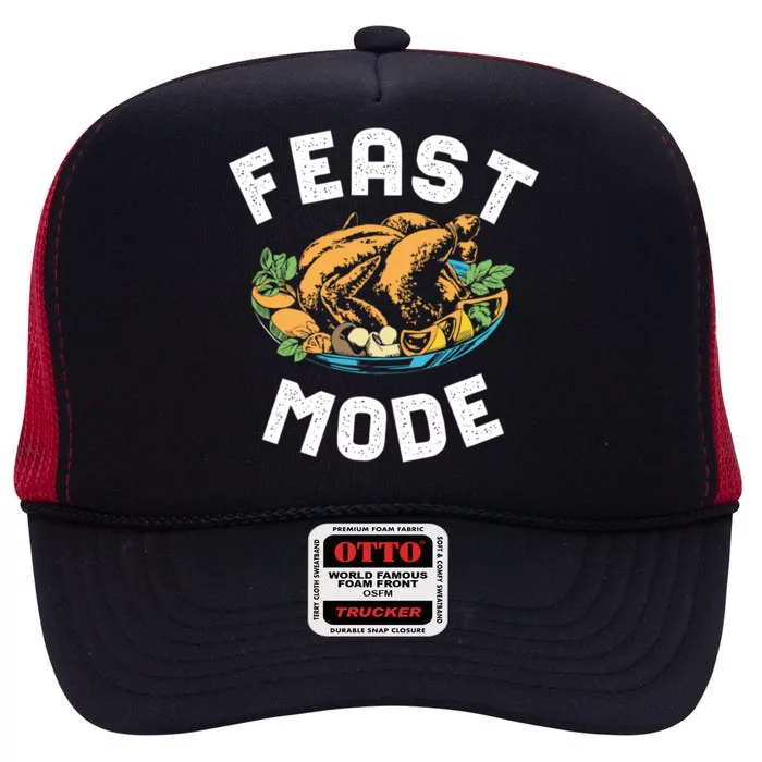 Feast Mode And Happy Thanksgiving Turkey Day Gift High Crown Mesh Trucker Hat