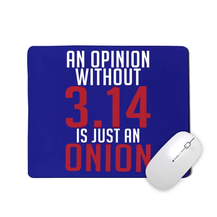 Funny Math An Opinion Without 3 14 Just Onion Pi Day Gift Mousepad