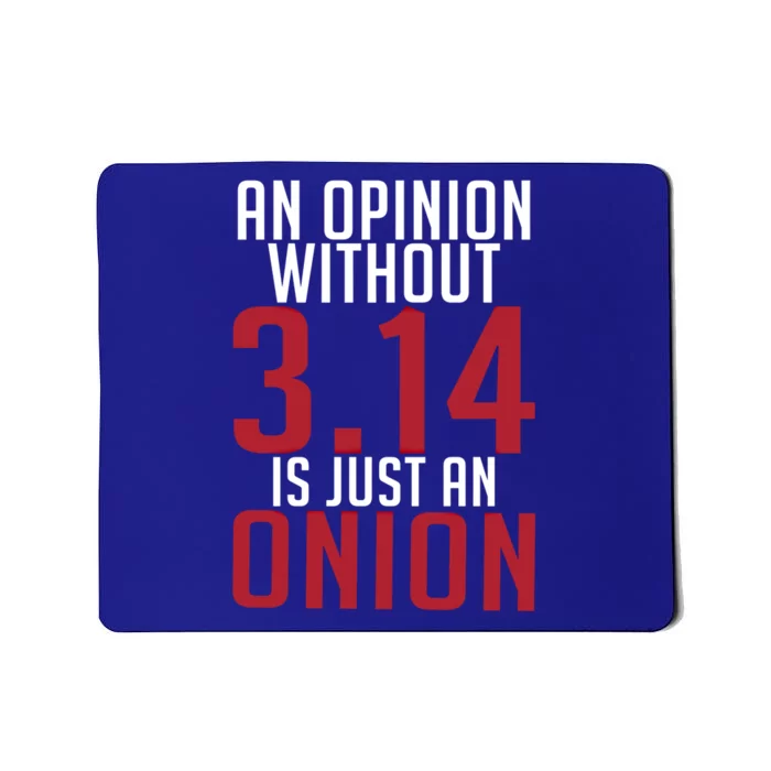 Funny Math An Opinion Without 3 14 Just Onion Pi Day Gift Mousepad