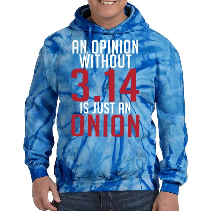 Funny Math An Opinion Without 3 14 Just Onion Pi Day Gift Tie Dye Hoodie