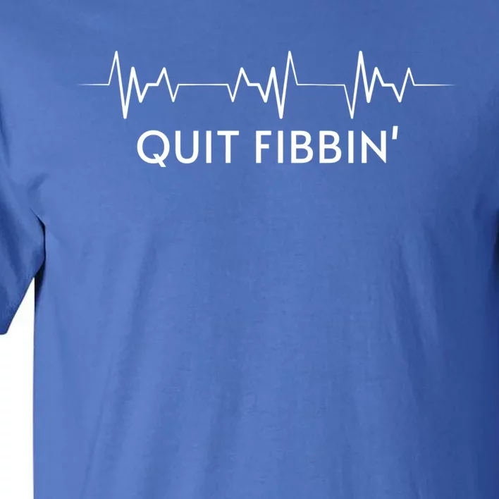 Funny Medical Atrial Fibrillation Great Gift Nurse Quit Fibbin Great Gift Tall T-Shirt