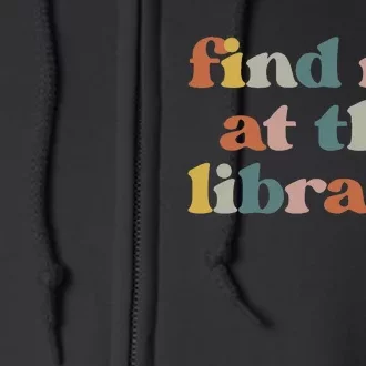 Find Me At The Library Retro Librarian Reading Book Lover Full Zip Hoodie