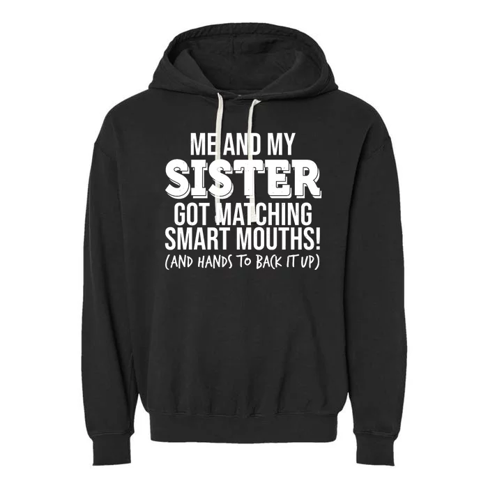 Funny Me And My Sister Got Matching Smart Mouths And Hands To Back It Up Garment-Dyed Fleece Hoodie