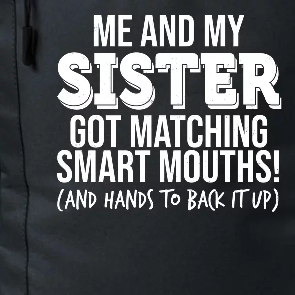 Funny Me And My Sister Got Matching Smart Mouths And Hands To Back It Up Daily Commute Backpack