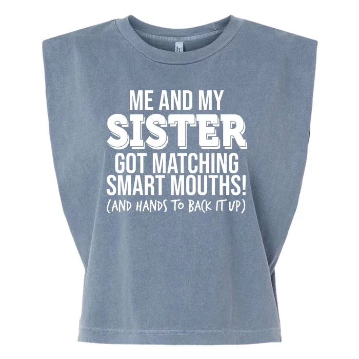 Funny Me And My Sister Got Matching Smart Mouths And Hands To Back It Up Garment-Dyed Women's Muscle Tee