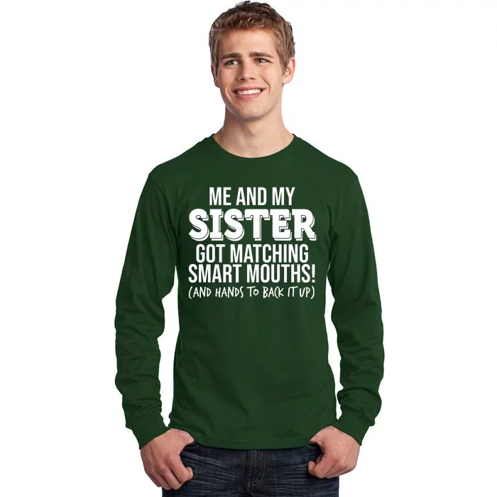 Funny Me And My Sister Got Matching Smart Mouths And Hands To Back It Up Tall Long Sleeve T-Shirt