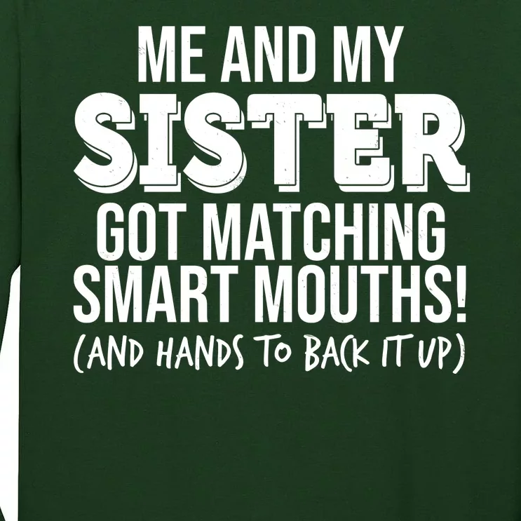 Funny Me And My Sister Got Matching Smart Mouths And Hands To Back It Up Tall Long Sleeve T-Shirt