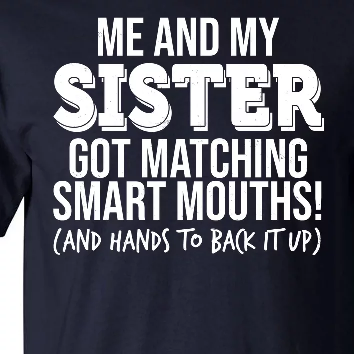 Funny Me And My Sister Got Matching Smart Mouths And Hands To Back It Up Tall T-Shirt