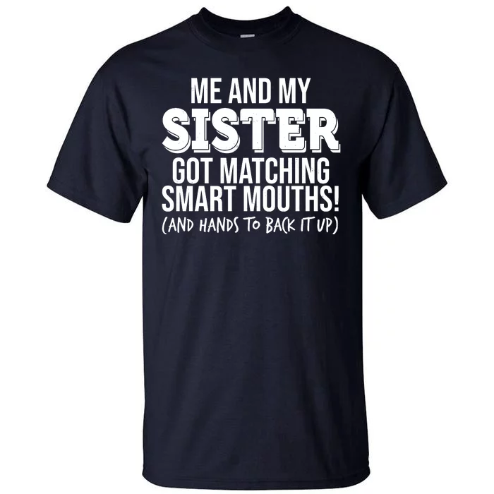 Funny Me And My Sister Got Matching Smart Mouths And Hands To Back It Up Tall T-Shirt