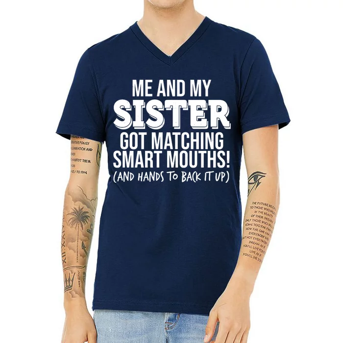 Funny Me And My Sister Got Matching Smart Mouths And Hands To Back It Up V-Neck T-Shirt