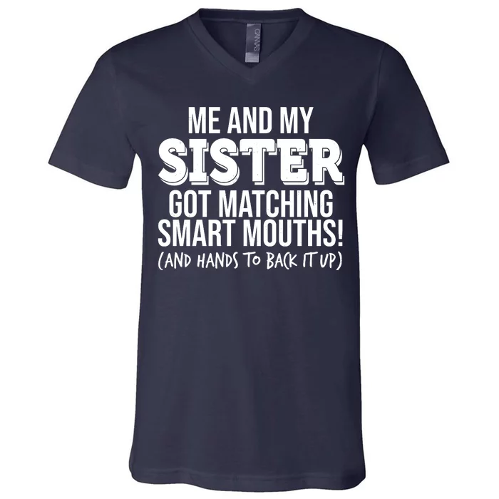 Funny Me And My Sister Got Matching Smart Mouths And Hands To Back It Up V-Neck T-Shirt