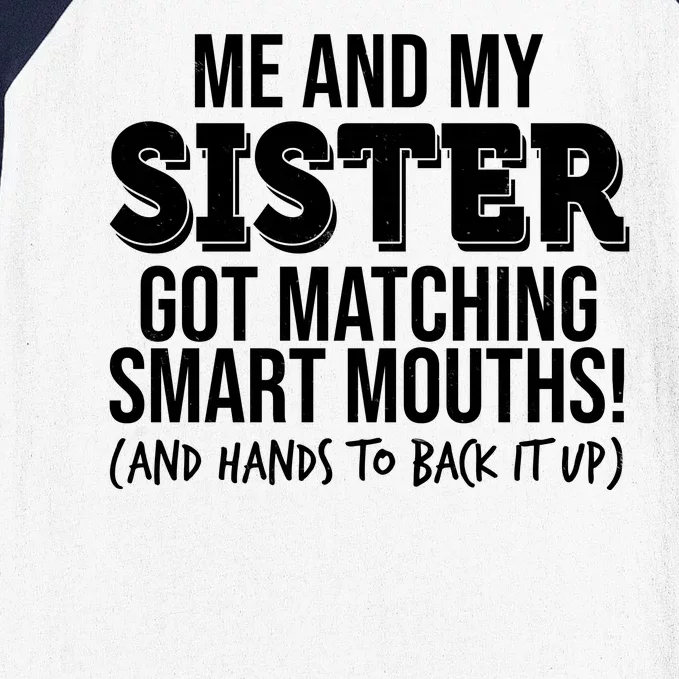 Funny Me And My Sister Got Matching Smart Mouths And Hands To Back It Up Baseball Sleeve Shirt