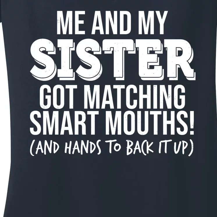 Funny Me And My Sister Got Matching Smart Mouths And Hands To Back It Up Women's V-Neck T-Shirt