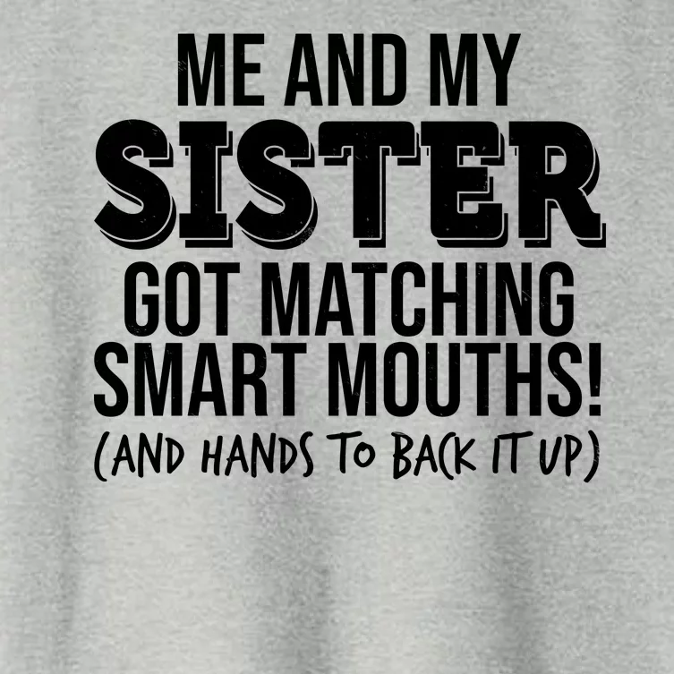 Funny Me And My Sister Got Matching Smart Mouths And Hands To Back It Up Women's Crop Top Tee