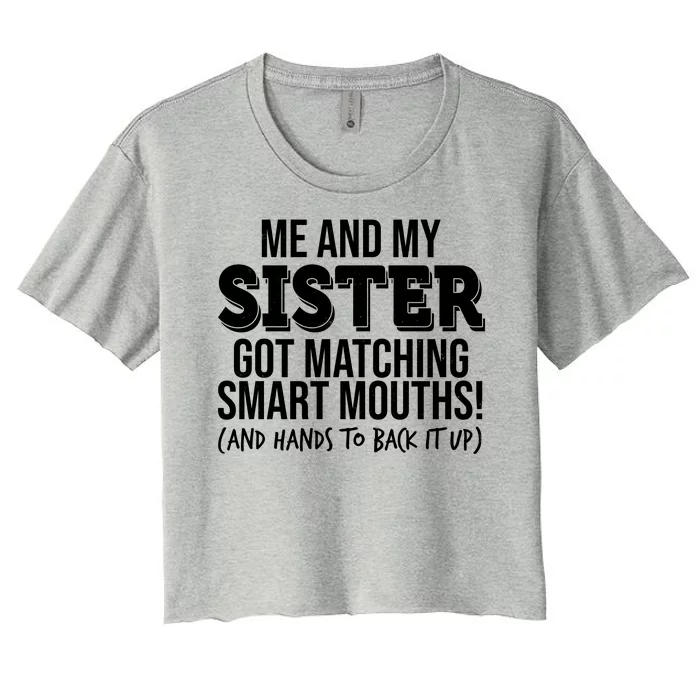 Funny Me And My Sister Got Matching Smart Mouths And Hands To Back It Up Women's Crop Top Tee