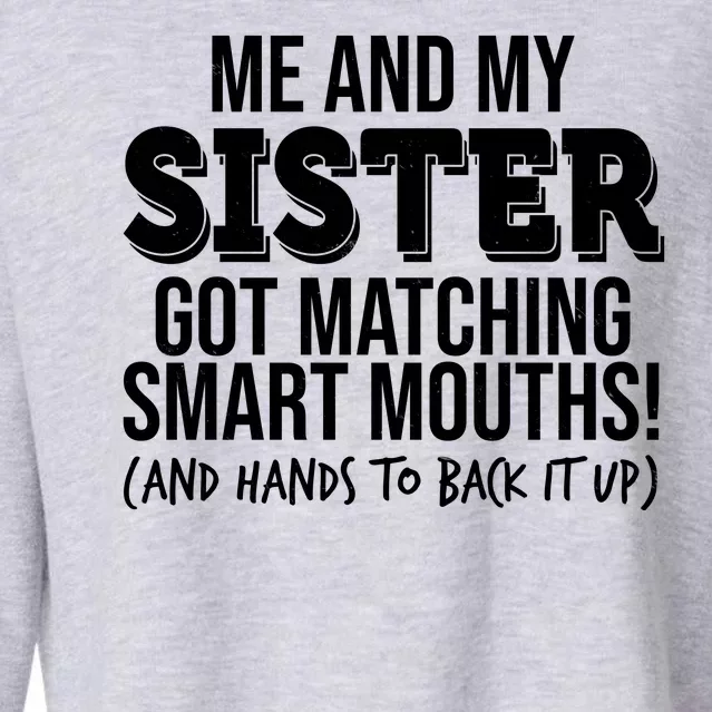 Funny Me And My Sister Got Matching Smart Mouths And Hands To Back It Up Cropped Pullover Crew