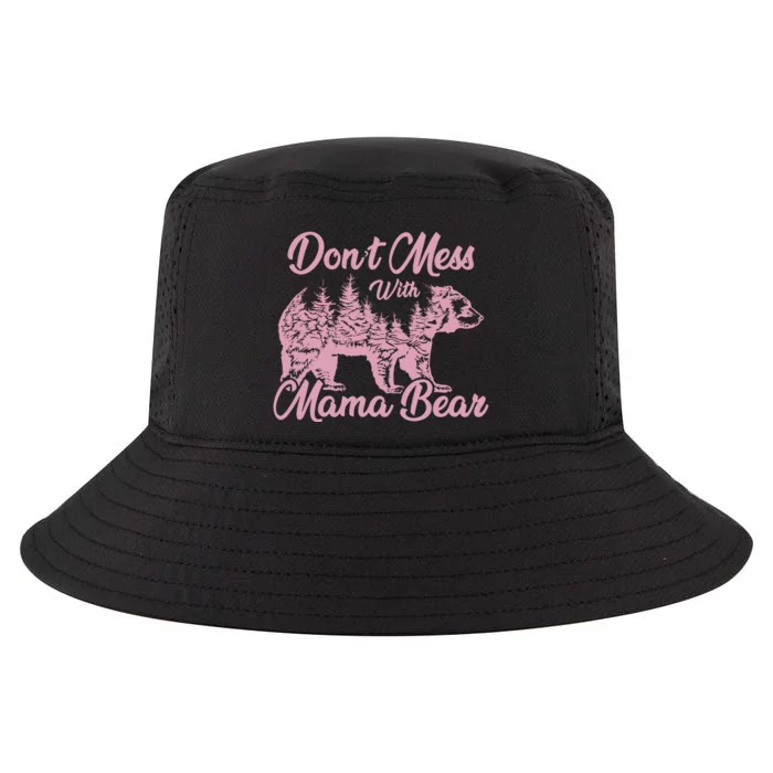 Funny Mama Bear Dont Mess With Mama Bear Mothers Day Cool Comfort Performance Bucket Hat