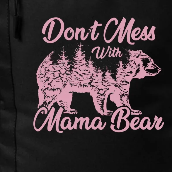 Funny Mama Bear Dont Mess With Mama Bear Mothers Day Daily Commute Backpack