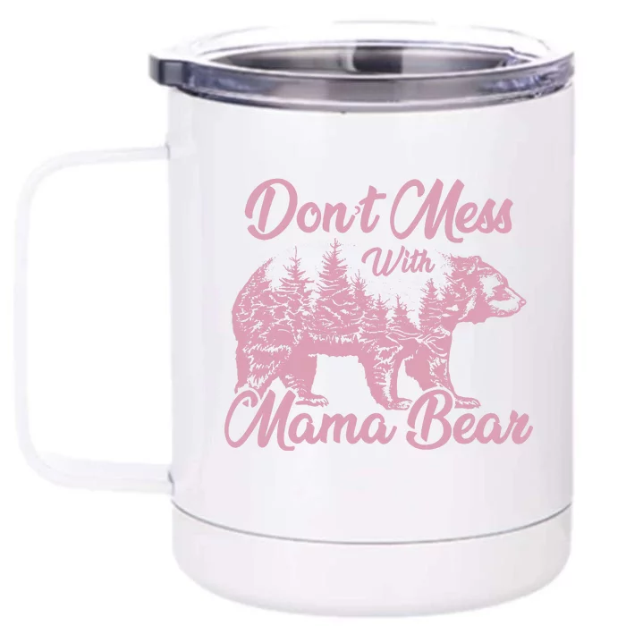 Funny Mama Bear Dont Mess With Mama Bear Mothers Day Front & Back 12oz Stainless Steel Tumbler Cup