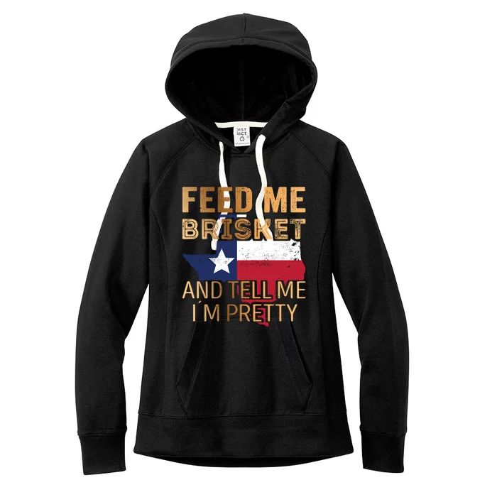 Feed Me Brisket And Tell Me I´M Pretty Cute Gift Women's Fleece Hoodie