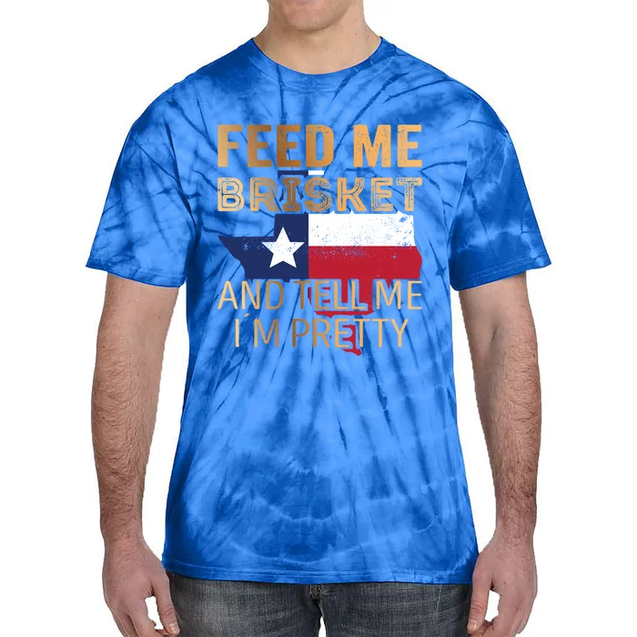 Feed Me Brisket And Tell Me I´M Pretty Cute Gift Tie-Dye T-Shirt