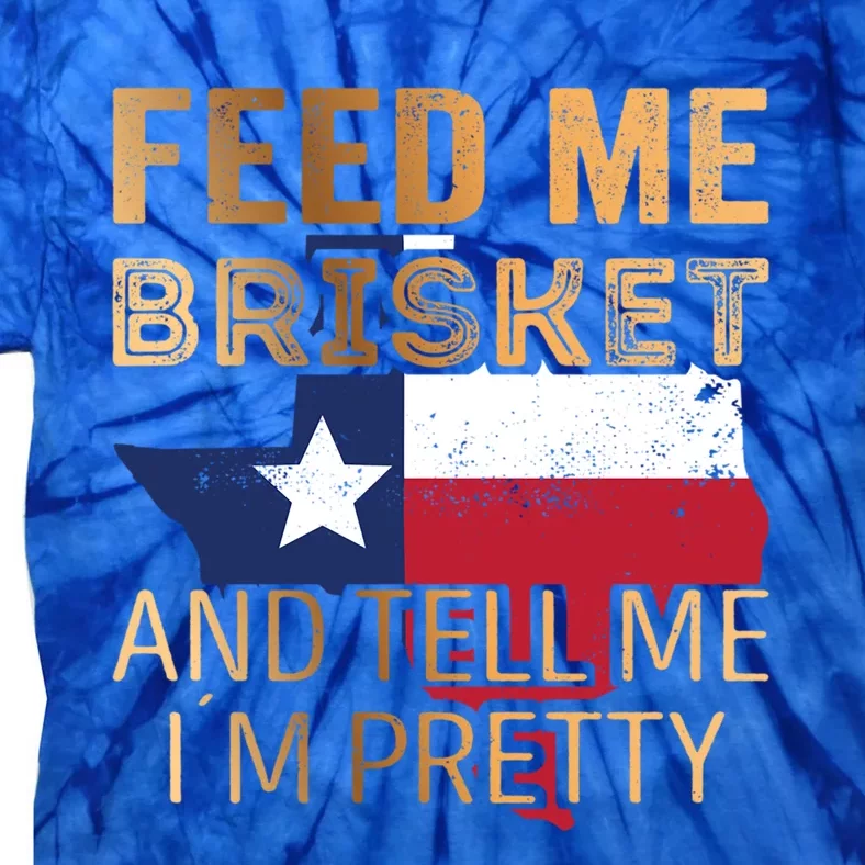 Feed Me Brisket And Tell Me I´M Pretty Cute Gift Tie-Dye T-Shirt