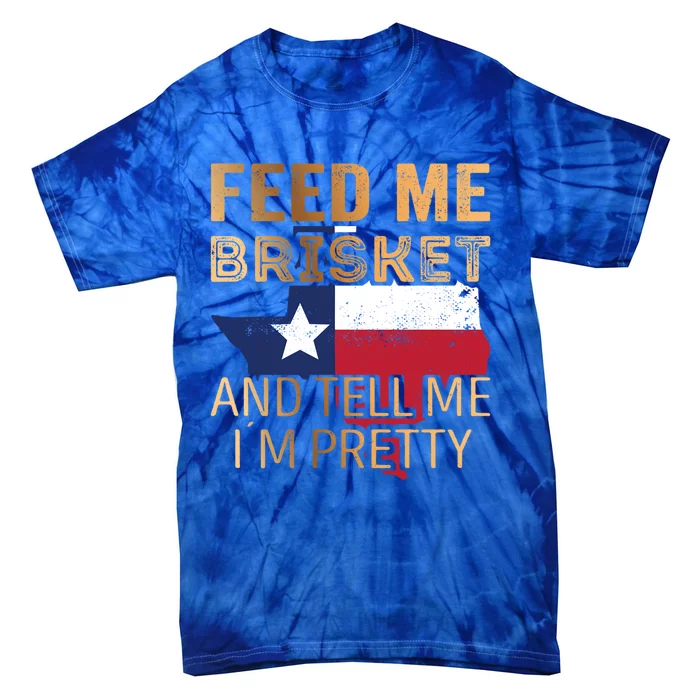 Feed Me Brisket And Tell Me I´M Pretty Cute Gift Tie-Dye T-Shirt