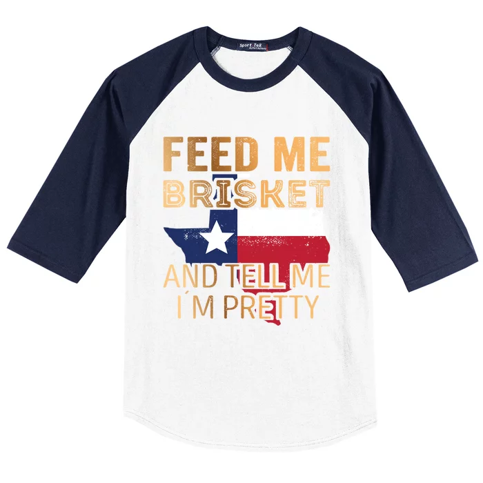 Feed Me Brisket And Tell Me I´M Pretty Cute Gift Baseball Sleeve Shirt