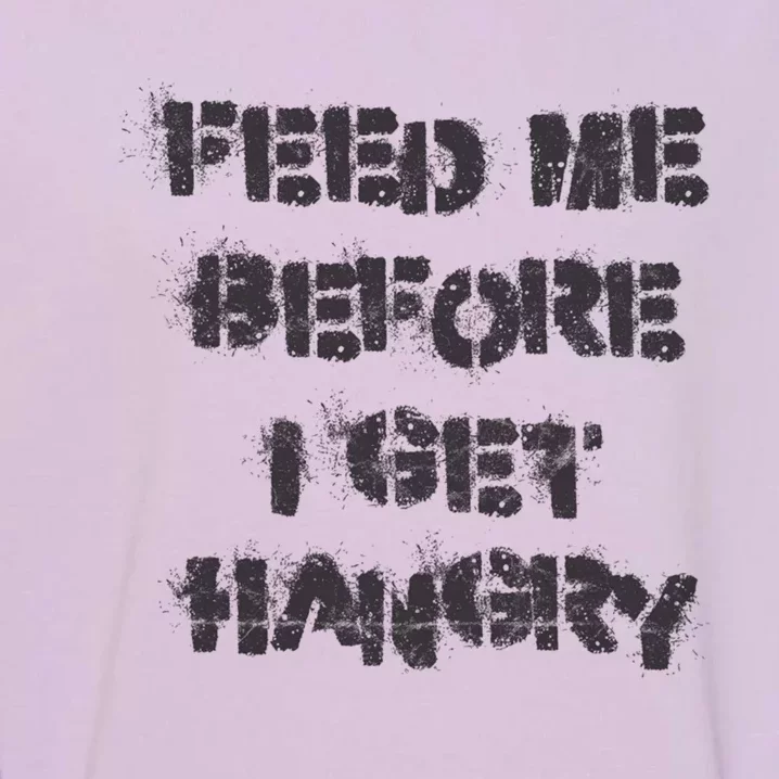 Feed Me Before I Get Hangry Light Gift Garment-Dyed Sweatshirt