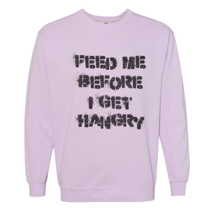 Feed Me Before I Get Hangry Light Gift Garment-Dyed Sweatshirt