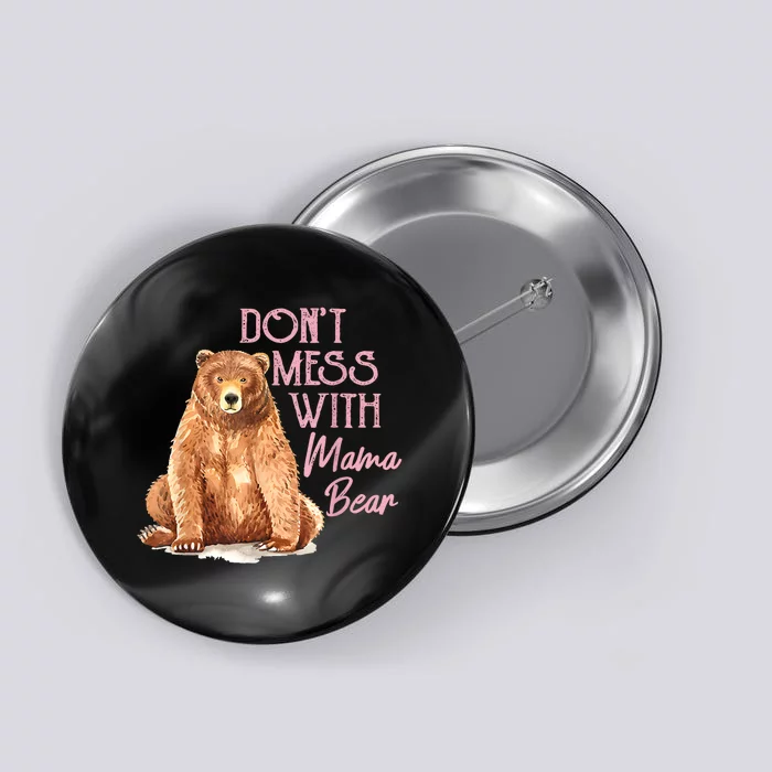 Funny Mama Bear Dont Mess With Mama Bear Mothers Day Button