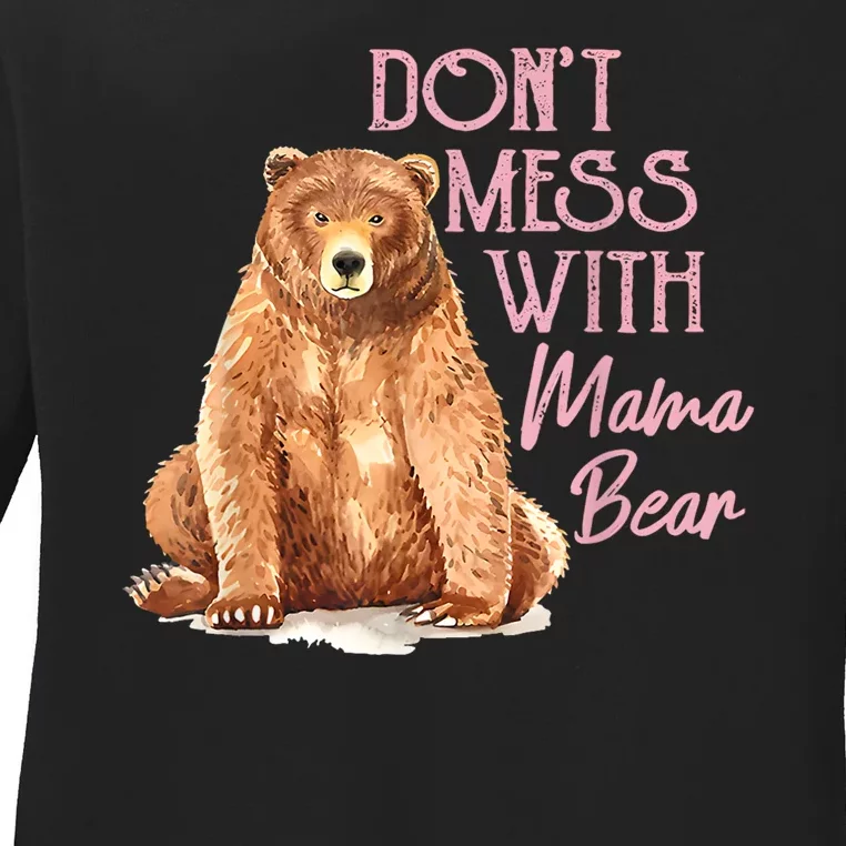 Funny Mama Bear Dont Mess With Mama Bear Mothers Day Ladies Long Sleeve Shirt