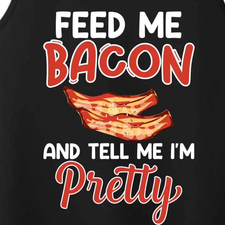 Feed Me Bacon And Tell Me I'm Pretty Cute Gift Pork Pig Bacon Lover Gift Performance Tank