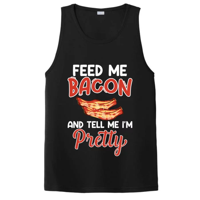 Feed Me Bacon And Tell Me I'm Pretty Cute Gift Pork Pig Bacon Lover Gift Performance Tank